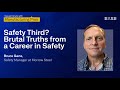 Safety Third? Brutal Truths from a Career in Safety