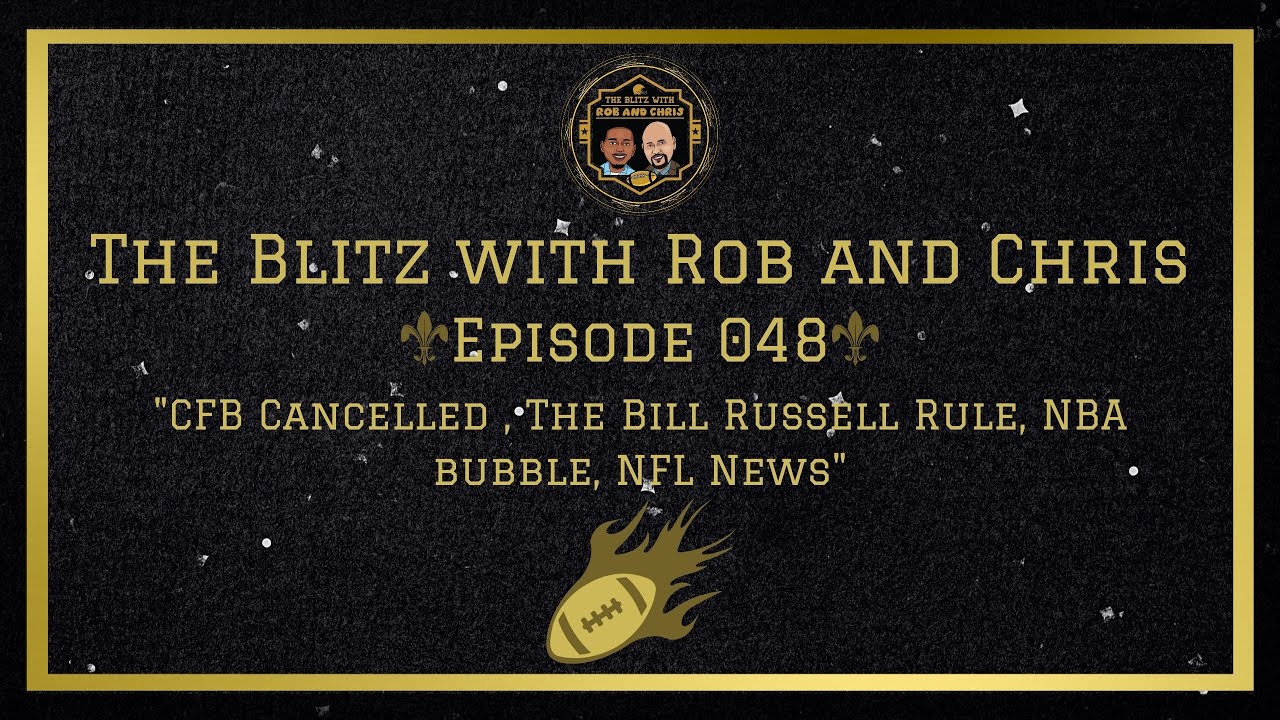 CFB Cancelled , The Bill Russell Rule, NBA bubble, NFL News | The Blitz with Rob & Chris Ep. 048