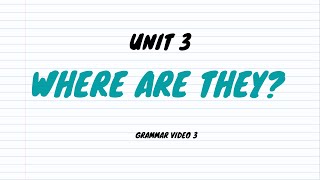 SECOND GRADE - UNIT 3 - GRAMMAR VIEO 3 - WHERE ARE THEY?