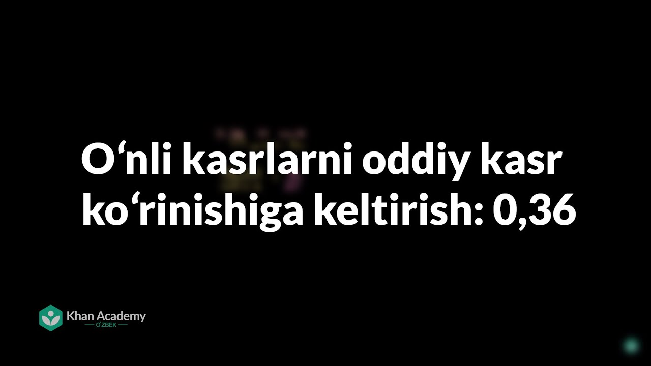 Oʻnli kasrlarni oddiy kasr koʻrinishiga keltirish: 0,36 | Oʻnli kasrlar| Arifmetika