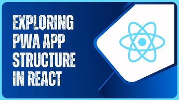 React - Learn how to create Progressive Web App - Exploring App Structure and Workflow