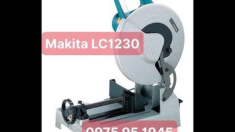 Máy cắt sắt makita lc1230 giá bao nhiêu