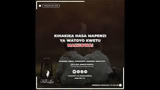 KIHAKIKA HASA MAPENZI YA WATOTO KWETU MAKUBWA! | SHEIKH ABUL FADHWIL KASSIM MAFUTA حفظه اللّٰه تعالى