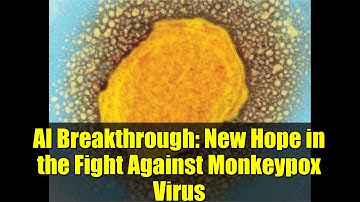 AI Breakthrough: New Hope in the Fight Against Monkeypox Virus