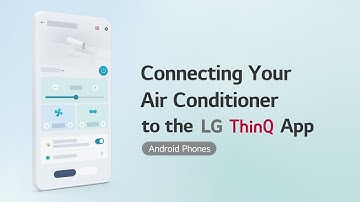 Connecting Your Air Conditioner to the LG ThinQ App Android Phones