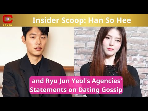 Insider Scoop: Han So Hee and Ryu Jun Yeol&#39;s Agencies&#39; Statements on Dating Gossip - ACNFM News