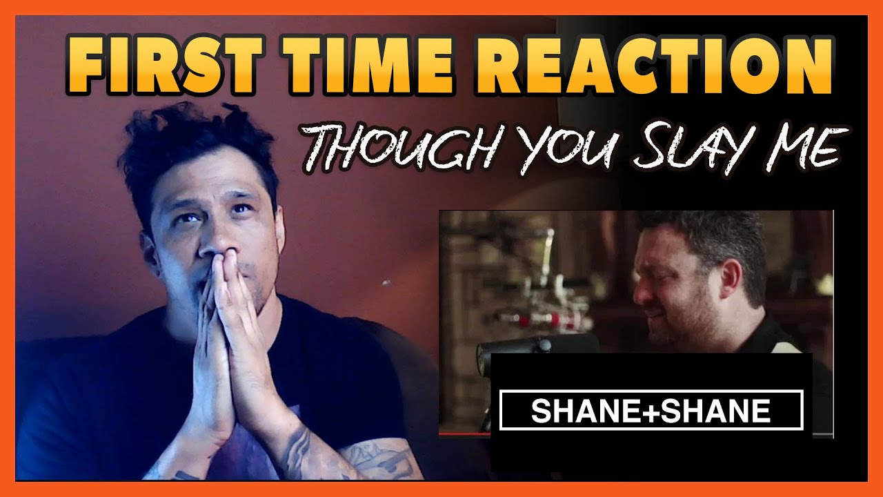 THOUGH YOU SLAY ME BY SHANE & SHANE - FIRST TIME NON-CHRISTIAN REACTION
