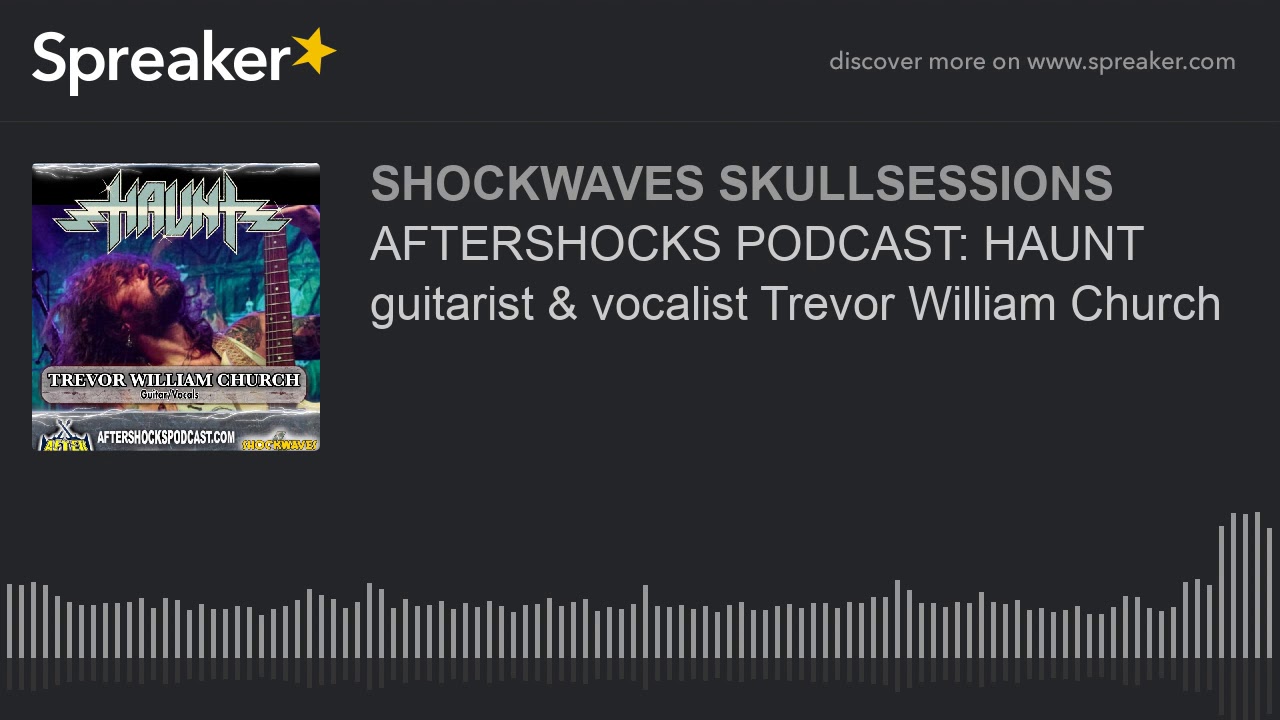 AFTERSHOCKS PODCAST: HAUNT guitarist & vocalist Trevor William Church