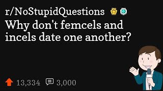 Why don't femcels and incels date one another?
