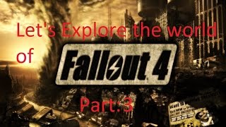 Lets Explore Fallout 4 part 3