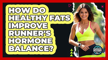 How Do Healthy Fats Improve Runner
