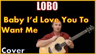 Vignette de la vidéo "Baby I'd Love You To Want Me Acoustic Guitar Cover - Lobo Songs Chords & Lyrics Sheet"