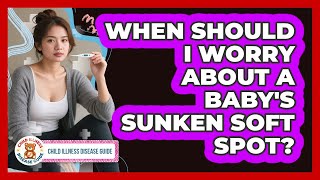 When Should I Worry About a Baby's Sunken Soft Spot? screenshot 2