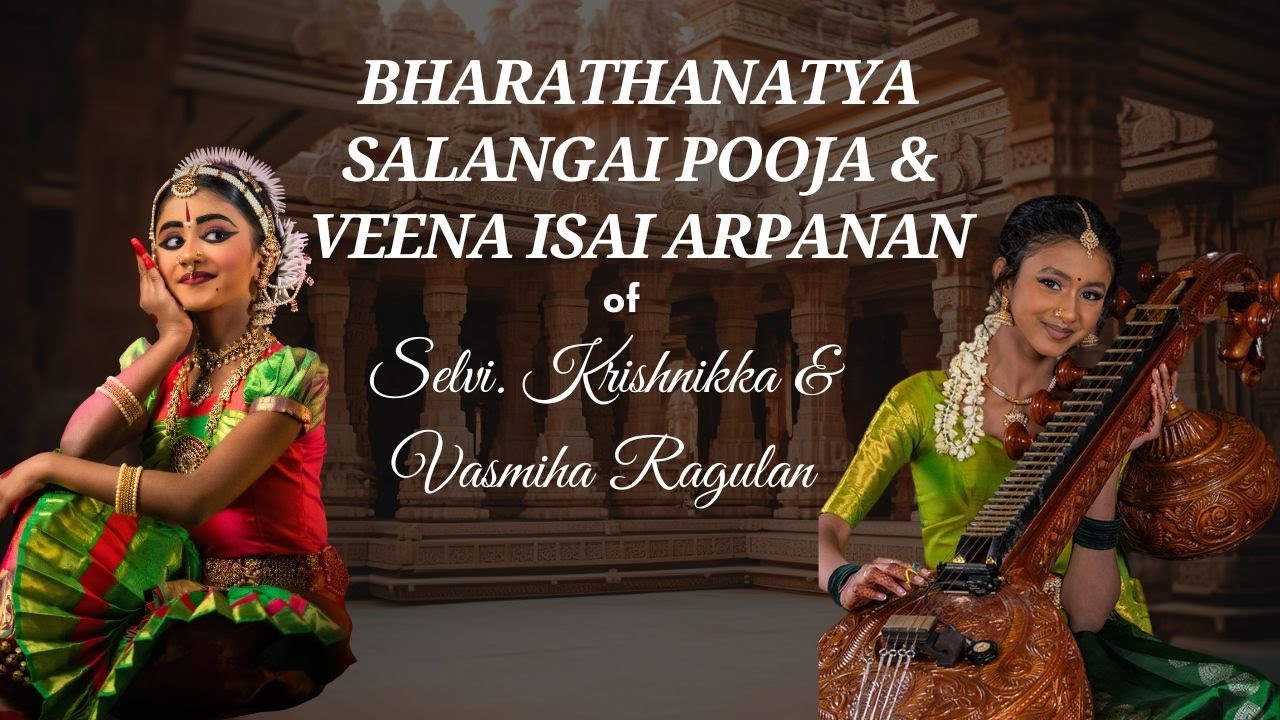 Bharathanatya Salangai Poojai & Veenai Isai Arpanan of Selvi. Krishnikka & Vasmiha Ragulan