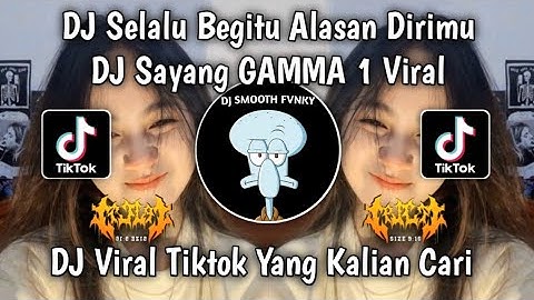 DJ SELALU BEGITU ALASAN DIRIMU - DJ SAYANG GAMMA 1 VIRAL TIKTOK TERBARU 2025 YANG KALIAN CARI