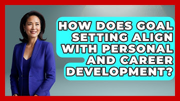 How Does Goal Setting Align With Personal And Career Development? - Job Success Network