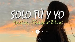 Yailin La Mas Viral, Shadow Blow - Solo Tú y Yo (Letra)