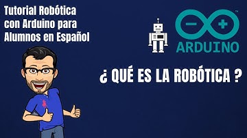 ARDUINO CURSO ALUMNOS. Qué es la Robótica. - Tutorial Robótica con Arduino para Alumnos Español 2020