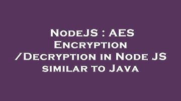 NodeJS : AES Encryption/Decryption in Node JS similar to Java