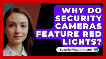 Why Do Security Cameras Feature Red Lights? - SecurityFirstCorp.com