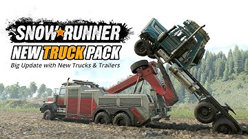 Snowrunner Big update with 2 New DLC Trucks, New Trailers & more