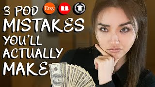 TOP 3 PRINT ON DEMAND MISTAKES TO AVOID || Redbubble, Etsy, TeePublic