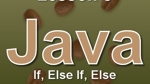 Java Lesson 8: If, Else If, Else