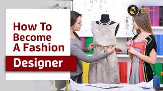 How to Become a Fashion Designer 2021