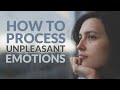 How to process unpleasant emotions
