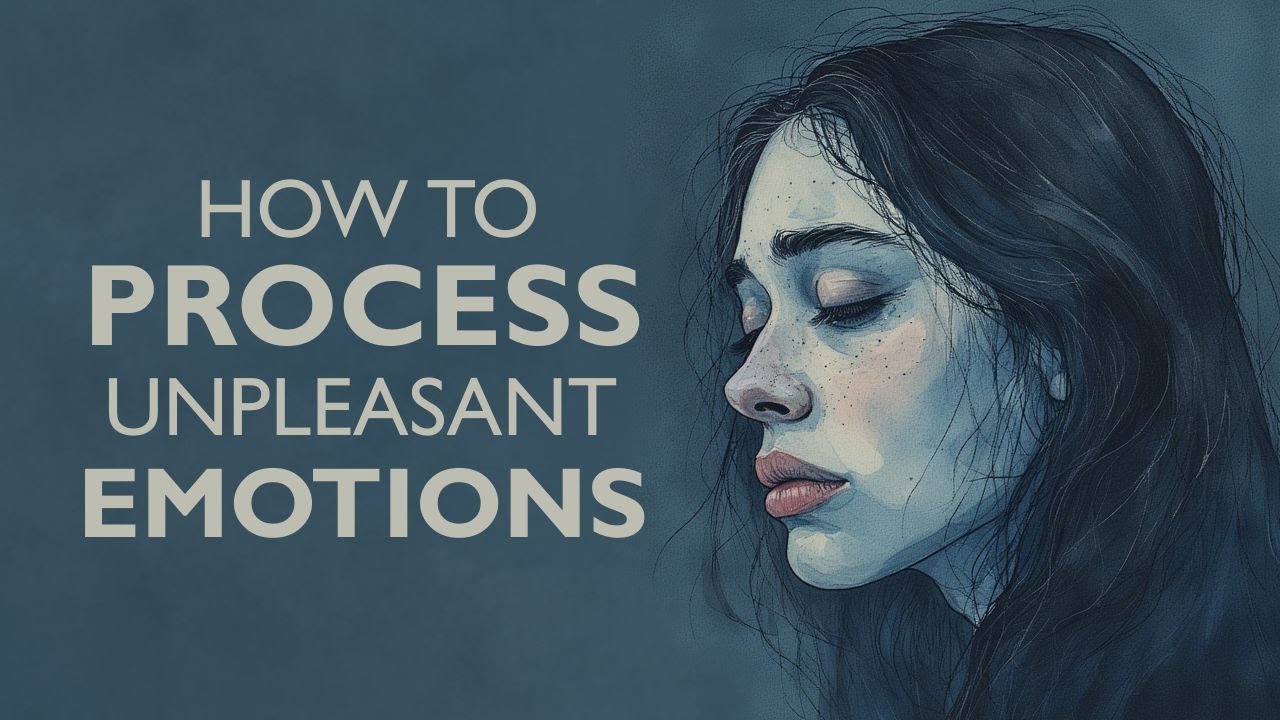 How to Process Unpleasant Emotions