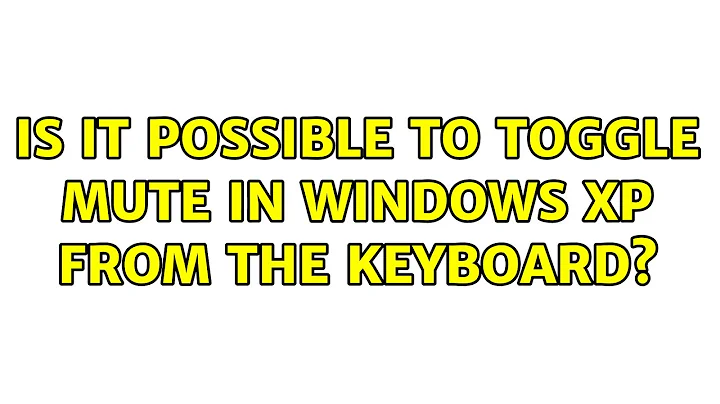 Is it possible to toggle mute in Windows XP from the keyboard? (5 Solutions!!)