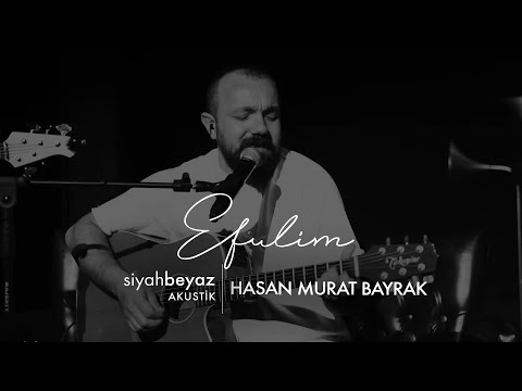 Hasan Murat Bayrak - Efulim (SiyahBeyaz Akustik)