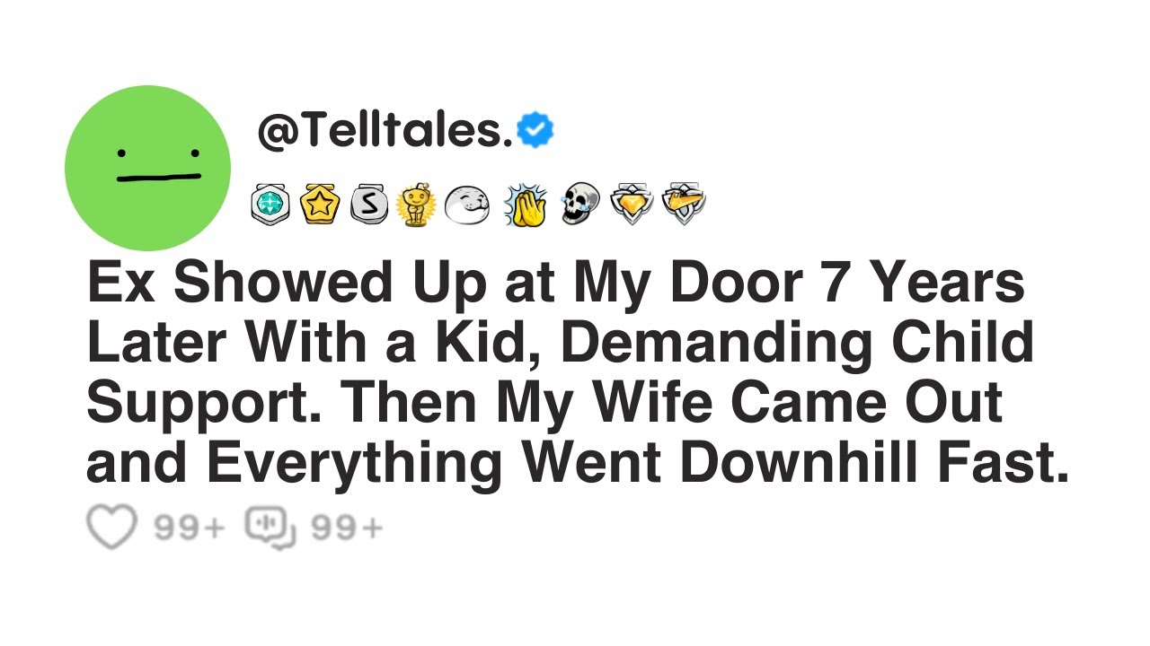 Ex Showed Up at My Door 7 Years Later With a Kid, Demanding Child Support. Then...