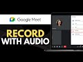 How To Record Google Meet Video Call On Mobile With Audio