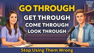 How To Use Go Through, Get Through, Come Through & Look Through in Everyday Life| English Podcast