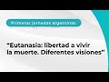 &quot;EUTANASIA: LIBERTAD A VIVIR LA MUERTE. DIFERENTES VISIONES&quot; // PRIMERAS JORNADAS ARGENTINAS //