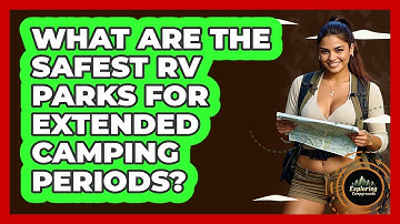 What Are The Safest RV Parks For Extended Camping Periods? - Exploring Campgrounds