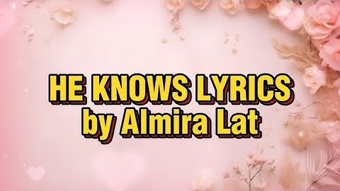 He Knows Lyric Video (The Bride) Original Wedding Song by Almira Lat