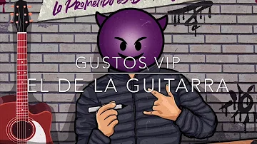 Gustos Vip (Letra) El de La Guitarra