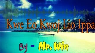 Kwe Eo Kwoj Lio Ippa | Mr Win | Marshallese Song