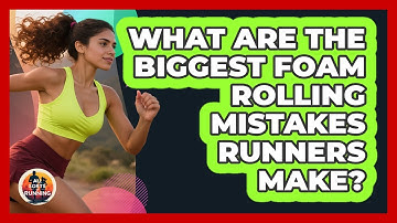 What Are The Biggest Foam Rolling Mistakes Runners Make? - All Sorts Of Running