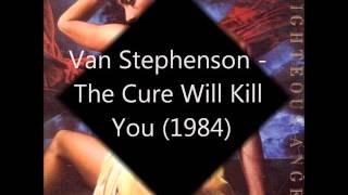 Van Stephenson -  The Cure Will Kill You