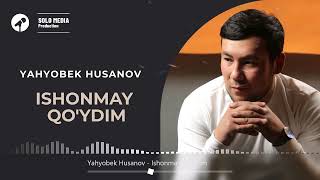 Yahyobek Husanov - Ishonmay Qo'ydim