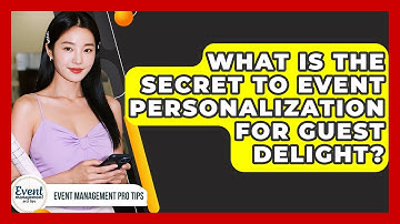 What Is The Secret To Event Personalization For Guest Delight? - Event Management Pro Tips