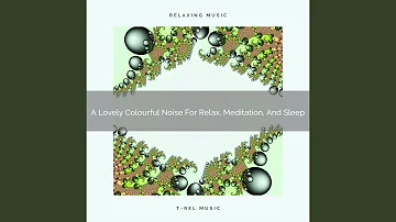 A Lovely Colourful Noise For Relax, Meditation, And Nap