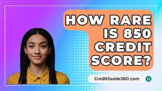 How Rare Is 850 Credit Score? - Creditguide360