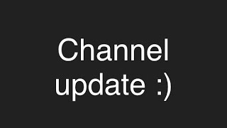 Channel Update! (96 sub special ig lol)