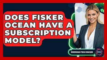 Does Fisker Ocean Have A Subscription Model? - Emerging Tech Insider