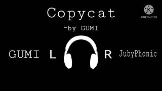 Copycat || GUMI || Mashup