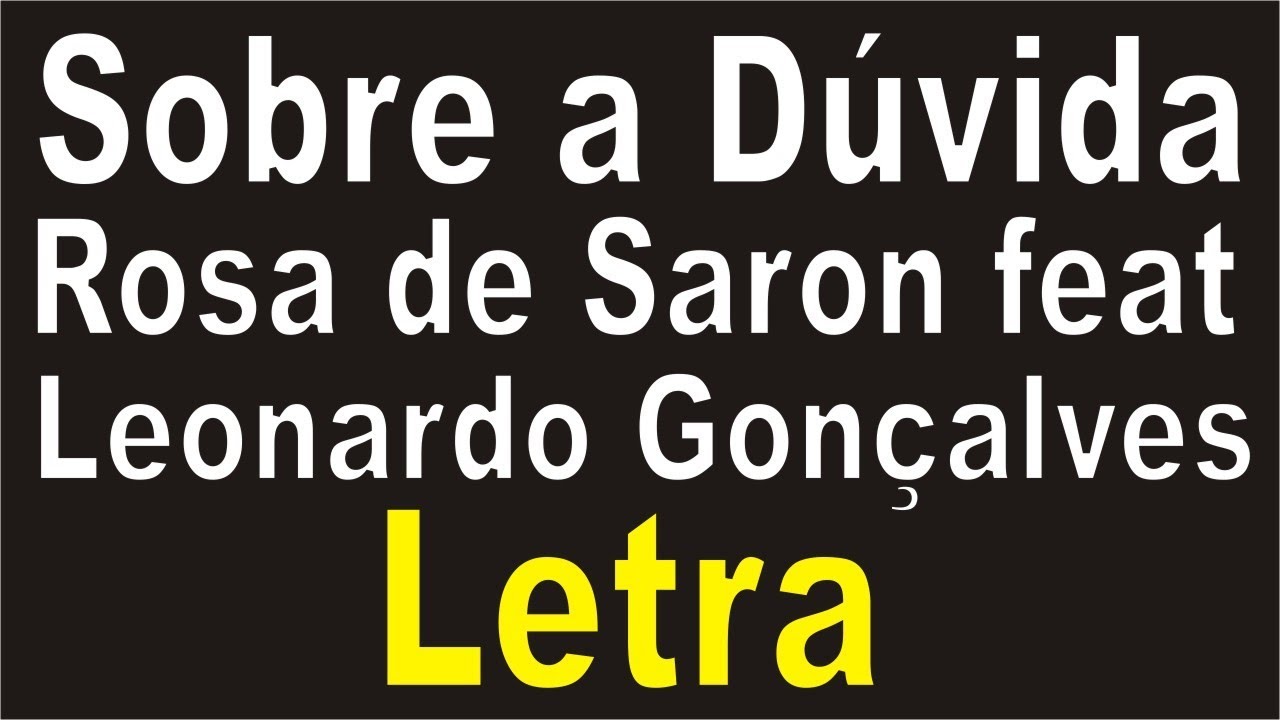 Rosa de Saron feat Leonardo Gonçalves - Sobre a Dúvida | LETRA - YouTube